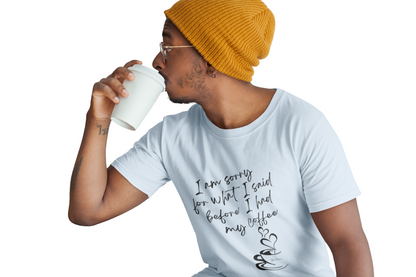 Funny Coffee Quote Unisex T-Shirt, Gift for Coffee Lovers, Humor Tee, Casual Wear, Perfect for Birthdays & Brunch - My Store